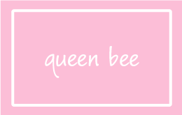QUEEN BEE